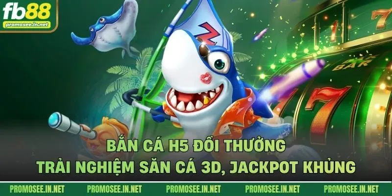 Bắn cá h5 đổi thưởng