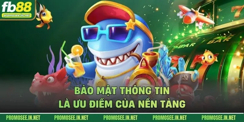 Bảo mật thông tin là ưu điểm của nền tảng