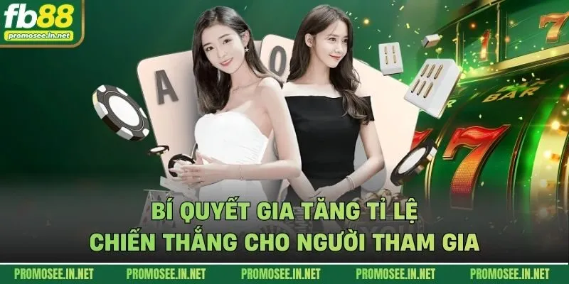 Bí quyết gia tăng tỉ lệ chiến thắng cho người tham gia