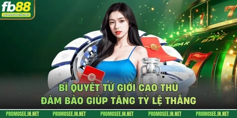 Bí quyết từ giới cao thủ đảm bảo giúp tăng tỷ lệ thắng