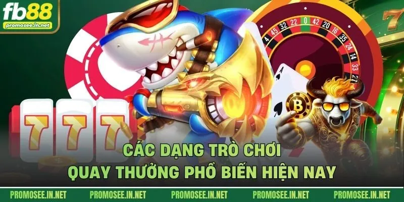 Các dạng trò chơi quay thưởng phổ biến hiện nay