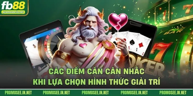 Các điểm cần cân nhắc khi lựa chọn hình thức giải trí