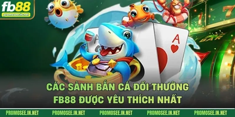 Các sảnh bắn cá đổi thưởng