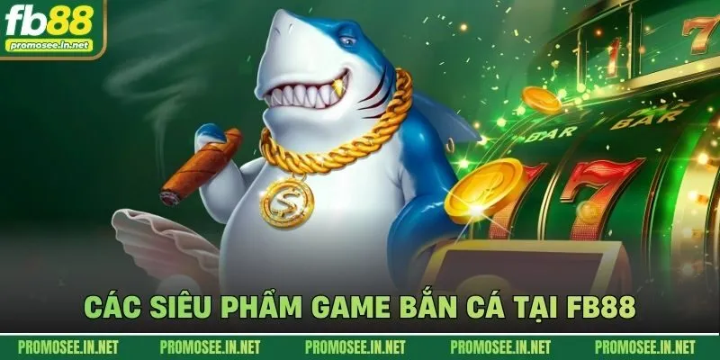 Các siêu phẩm game bắn cá tại FB88