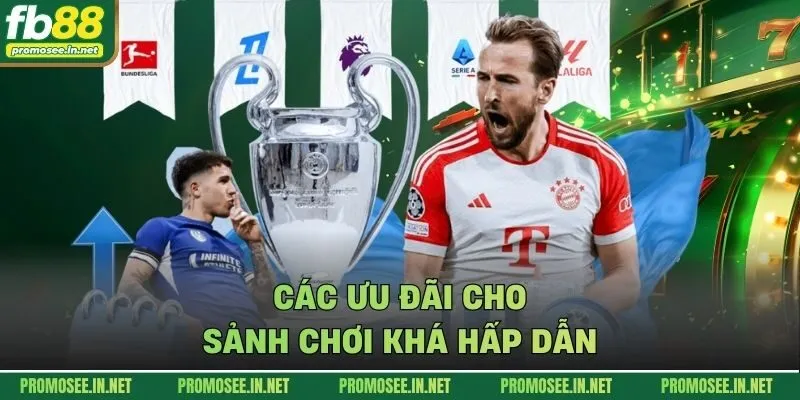 Các ưu đãi cho sảnh chơi khá hấp dẫn