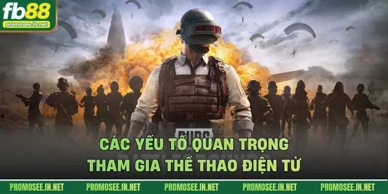 Các yếu tố quan trọng tham gia thể thao điện tử