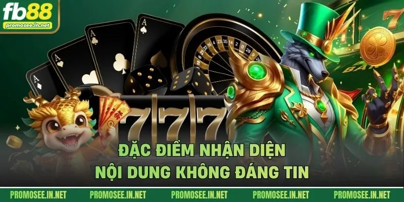 Đặc điểm nhận diện nội dung không đáng tin
