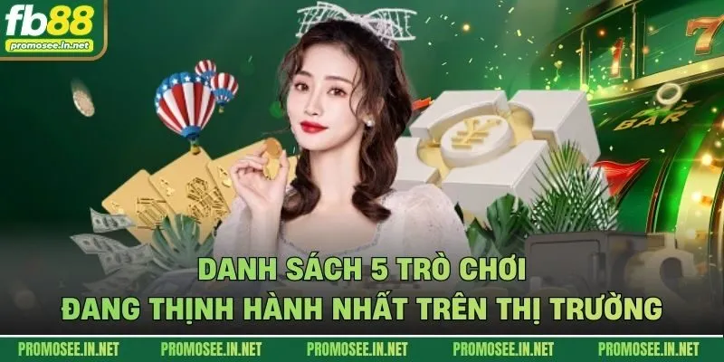 Danh sách 5 trò chơi đang thịnh hành nhất trên thị trường