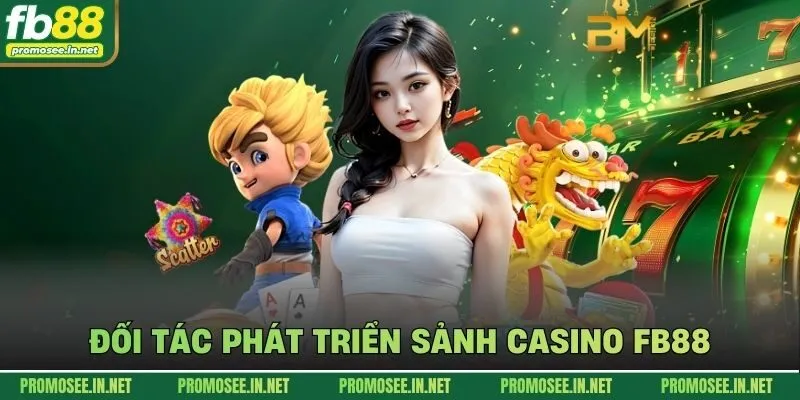 Đối tác phát triển sảnh casino FB88