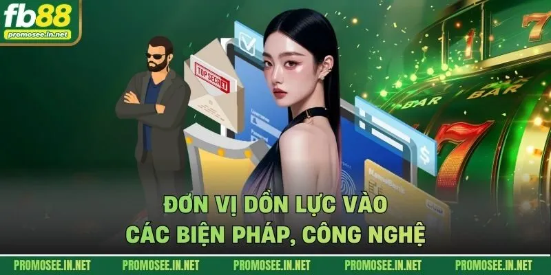 Đơn vị dồn lực vào các biện pháp, công nghệ
