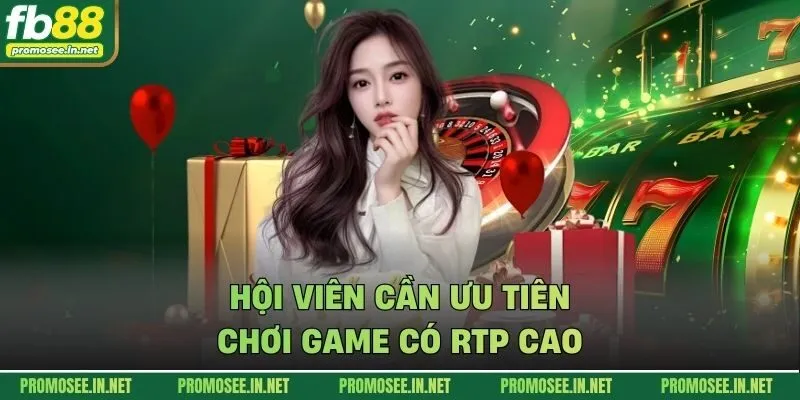 Hội viên cần ưu tiên chơi game có RTP cao