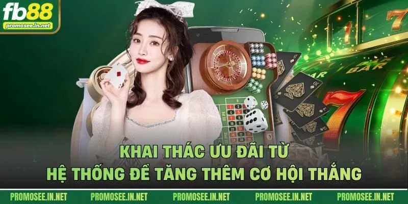 Khai thác ưu đãi từ hệ thống để tăng thêm cơ hội thắng