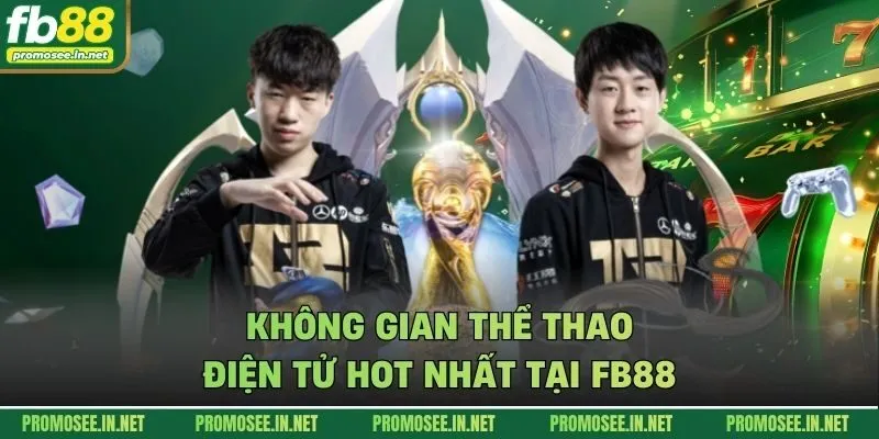 Không gian thể thao điện tử hot nhất tại FB88