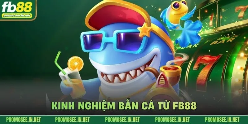 Kinh nghiệm bắn cá từ FB88