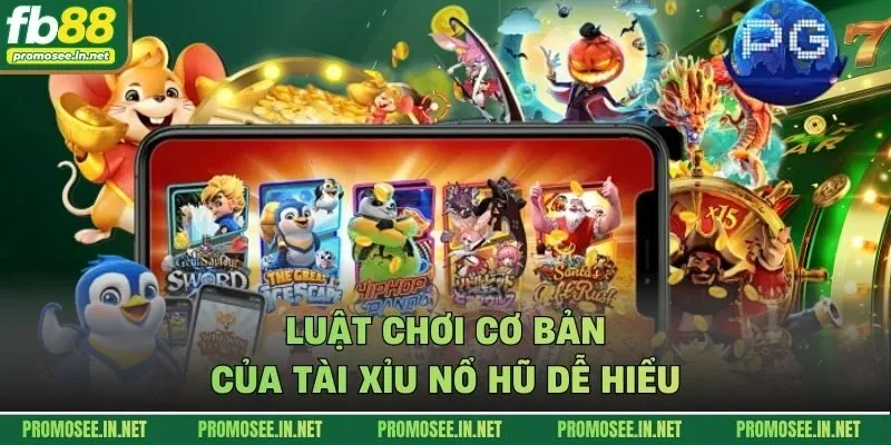 Luật chơi cơ bản của tài xỉu nổ hũ dễ hiểu