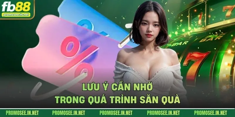 Lưu ý cần nhớ trong quá trình săn quà