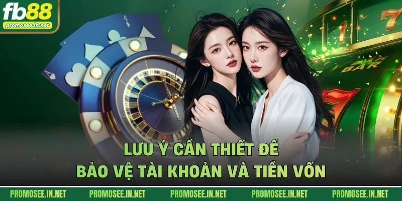 Lưu ý cần thiết để bảo vệ tài khoản và tiền vốn