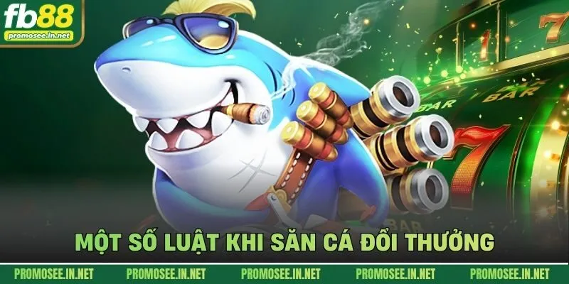 Một số luật khi săn cá đổi thưởng