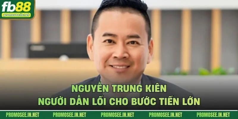 Nguyễn Trung Kiên người dẫn lối cho bước tiến lớn