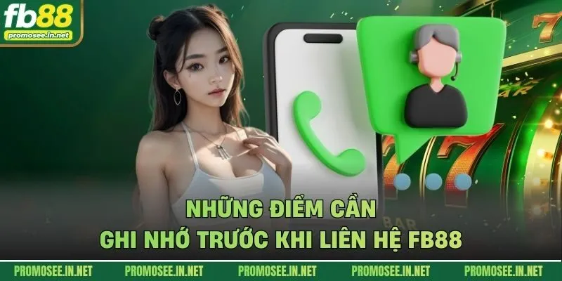 Những điểm cần ghi nhớ trước khi liên hệ FB88