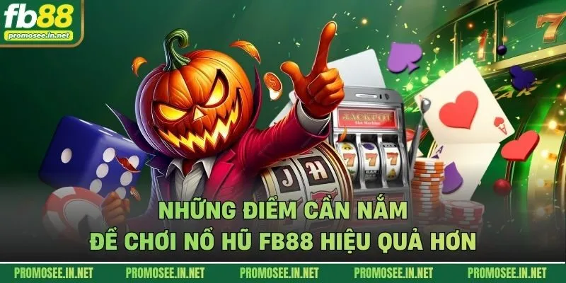 Những điểm cần nắm để chơi nổ hũ FB88 hiệu quả hơn