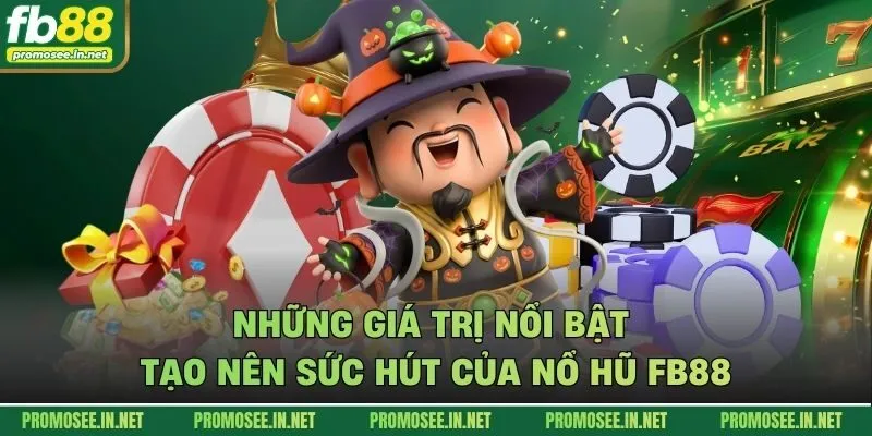 Những giá trị nổi bật tạo nên sức hút của nổ hũ FB88