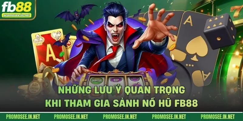 Những lưu ý quan trọng khi tham gia sảnh nổ hũ FB88