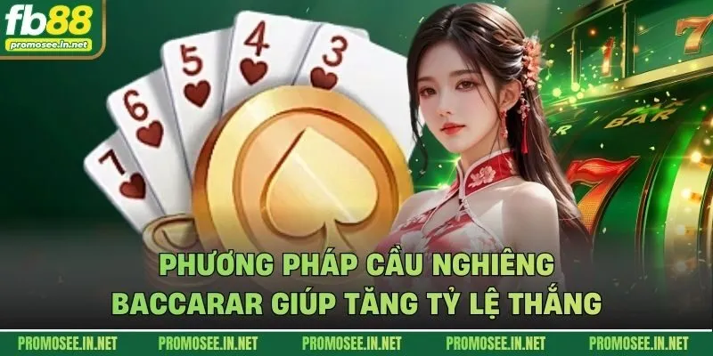 Phương pháp cầu nghiêng Baccarar giúp tăng tỷ lệ thắng