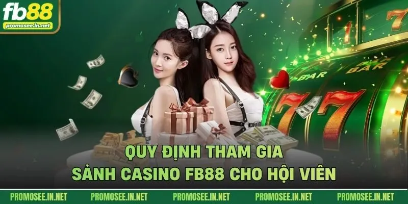 Quy định tham gia sảnh casino FB88 cho hội viên