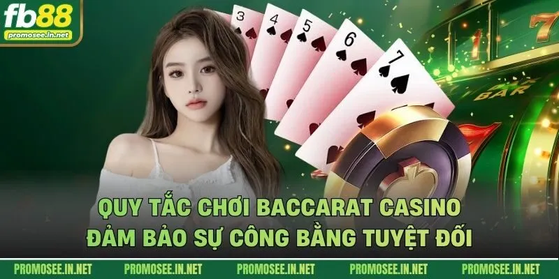 Quy tắc chơi Baccarat casino đảm bảo sự công bằng tuyệt đối