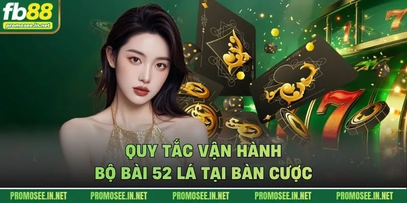 Quy tắc vận hành bộ bài 52 lá tại bàn cược
