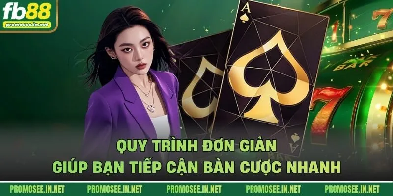Quy trình đơn giản giúp bạn tiếp cận bàn cược nhanh