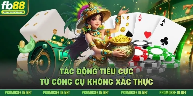 Tác động tiêu cực từ công cụ không xác thực