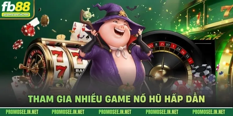 Tham gia nhiều game nổ hũ hấp dẫn