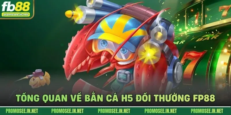 Tổng quan về bắn cá h5 đổi thưởng FP88
