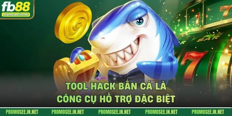 Tool hack bắn cá là công cụ hỗ trợ đặc biệt