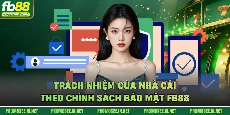 Trách nhiệm của nhà cái theo chính sách bảo mật FB88