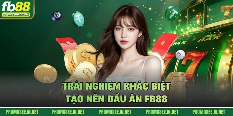 Trải nghiệm khác biệt tạo nên dấu ấn FB88