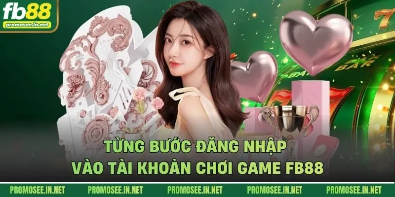 Từng bước đăng nhập vào tài khoản chơi game FB88