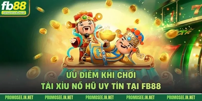 Ưu điểm khi chơi tài xỉu nổ hũ uy tín tại FB88